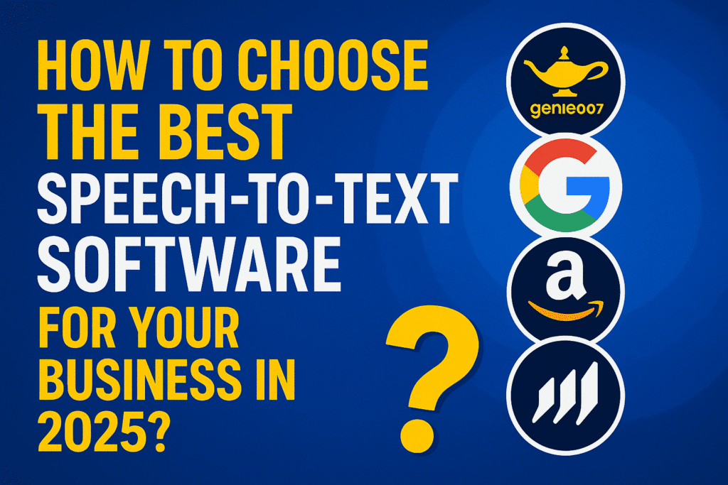 How to Choose the Best Speech-to-Text Software in 2025: Genie007 vs Google, Amazon, Deep gram, Whisper Speech-to-text solutions