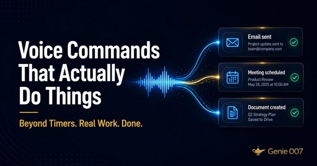 Voice Commands That Actually Do Things — Genie 007 voice-to-action AI